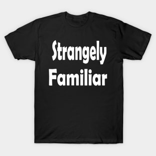 Strangely Familiar Oxymoron Fun T-Shirt